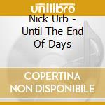 Nick Urb - Until The End Of Days cd musicale di Nick Urb