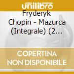 Fryderyk Chopin - Mazurca (Integrale) (2 Cd) cd