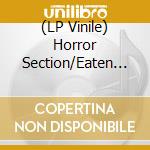 (LP Vinile) Horror Section/Eaten Back To Life - Split In Two lp vinile di Horror Section/Eaten Back To Life