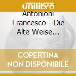 Antonioni Francesco - Die Alte Weise (2013) Per Oboe E Piano cd musicale di Antonioni Francesco