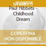 Paul Hibbets - Childhood Dream cd