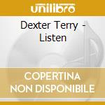 Dexter Terry - Listen cd musicale di Dexter Terry