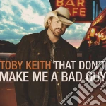 Toby Keith - That Don't Make Me A Bad Guy cd