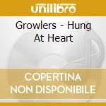 Growlers - Hung At Heart cd musicale di Growlers