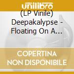 (LP Vinile) Deepakalypse - Floating On A Sphere lp vinile di Deepakalypse