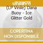 (LP Vinile) Dana Buoy - Ice Glitter Gold
