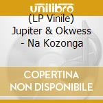 (LP Vinile) Jupiter & Okwess - Na Kozonga vinile