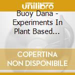 Buoy Dana - Experiments In Plant Based Music Vol 1 cd