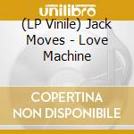 (LP Vinile) Jack Moves - Love Machine vinile