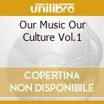 Our Music Our Culture Vol.1 cd