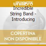 Incredible String Band - Introducing cd musicale di Incredible String Band