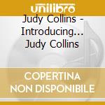 Judy Collins - Introducing... Judy Collins cd musicale di Judy Collins