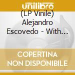 (LP Vinile) Alejandro Escovedo - With These Hands (2 Lp) lp vinile
