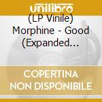 (LP Vinile) Morphine - Good (Expanded Edition) (2 Lp) vinile