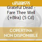 Grateful Dead - Fare Thee Well (+Blra) (5 Cd) cd musicale di Grateful Dead