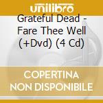 Grateful Dead - Fare Thee Well (+Dvd) (4 Cd) cd musicale di Grateful Dead