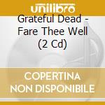 Grateful Dead - Fare Thee Well (2 Cd) cd