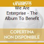 We Are Enterprise - The Album To Benefit cd