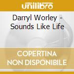 Darryl Worley - Sounds Like Life cd musicale di Darryl Worley