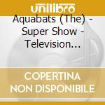 Aquabats (The) - Super Show - Television Soundtrack: Volume One cd