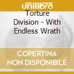 Torture Division - With Endless Wrath cd