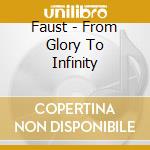 Faust - From Glory To Infinity