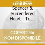 Spencer & Surrendered Heart - To Live Again cd