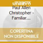 Paul Allen Christopher - Familiar Together cd
