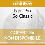 Pgb - So So Classic cd