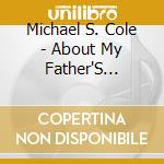 Michael S. Cole - About My Father'S Business cd