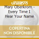 Mary Oberkrom - Every Time I Hear Your Name cd