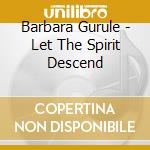 Barbara Gurule - Let The Spirit Descend cd musicale