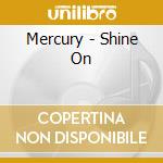 Mercury - Shine On cd