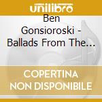 Ben Gonsioroski - Ballads From The Heart cd musicale