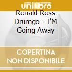 Ronald Ross Drumgo - I'M Going Away cd