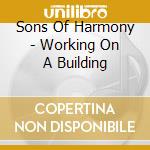 Sons Of Harmony - Working On A Building cd