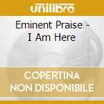 Eminent Praise - I Am Here cd