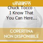Chuck Tocco - I Know That You Can Here Me cd