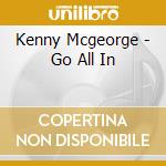 Kenny Mcgeorge - Go All In cd