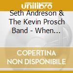 Seth Andreson & The Kevin Prosch Band - When He Reigns cd