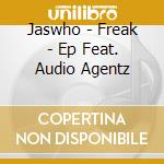 Jaswho - Freak - Ep Feat. Audio Agentz cd