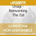 Unagi - Reinventing The Eel cd musicale di Unagi