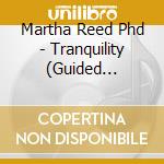 Martha Reed Phd - Tranquility (Guided Hypnosis For Deep Relaxation)