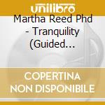 Martha Reed Phd - Tranquility (Guided Hypnosis For Deep Relaxation) cd