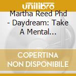 Martha Reed Phd - Daydream: Take A Mental Vacation, Unwind And Clear The Mind (Self Hypnosis) cd