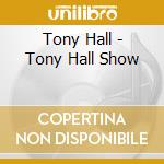 Tony Hall - Tony Hall Show cd