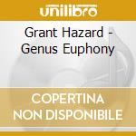 Grant Hazard - Genus Euphony cd musicale di Grant Hazard