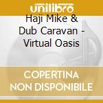 Haji Mike & Dub Caravan - Virtual Oasis
