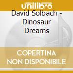 David Solbach - Dinosaur Dreams cd