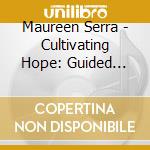 Maureen Serra - Cultivating Hope: Guided Meditation cd